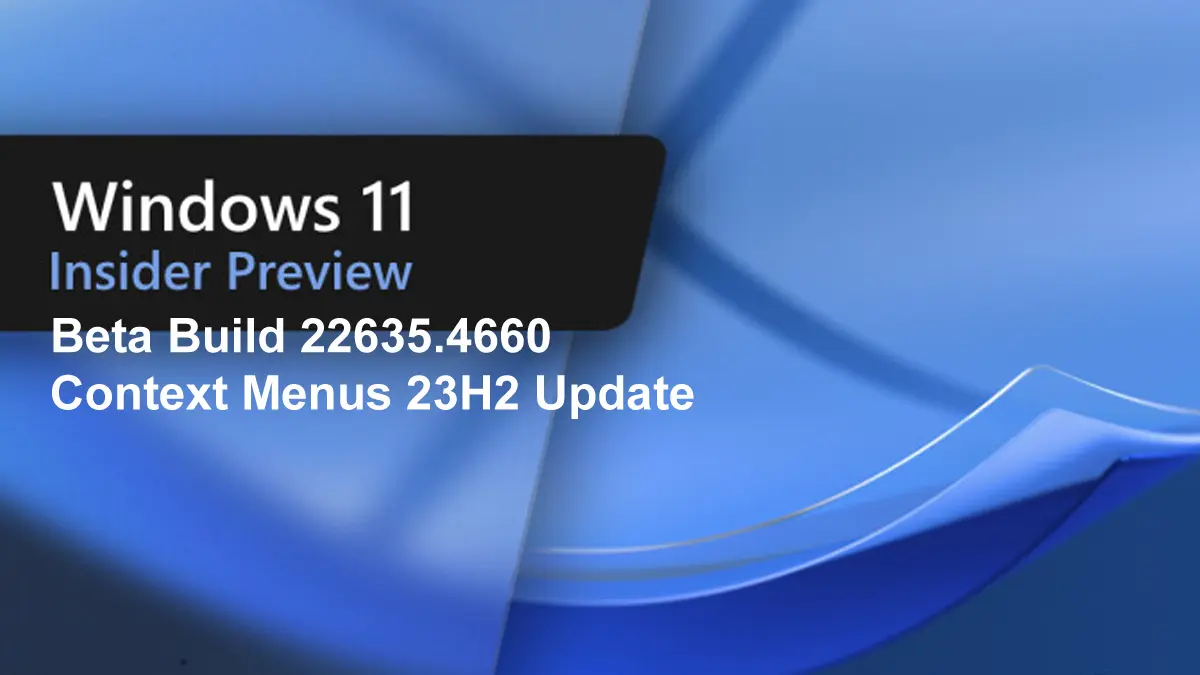Windows 11 Beta Build 22635.4660 Context Menus 23H2 Update